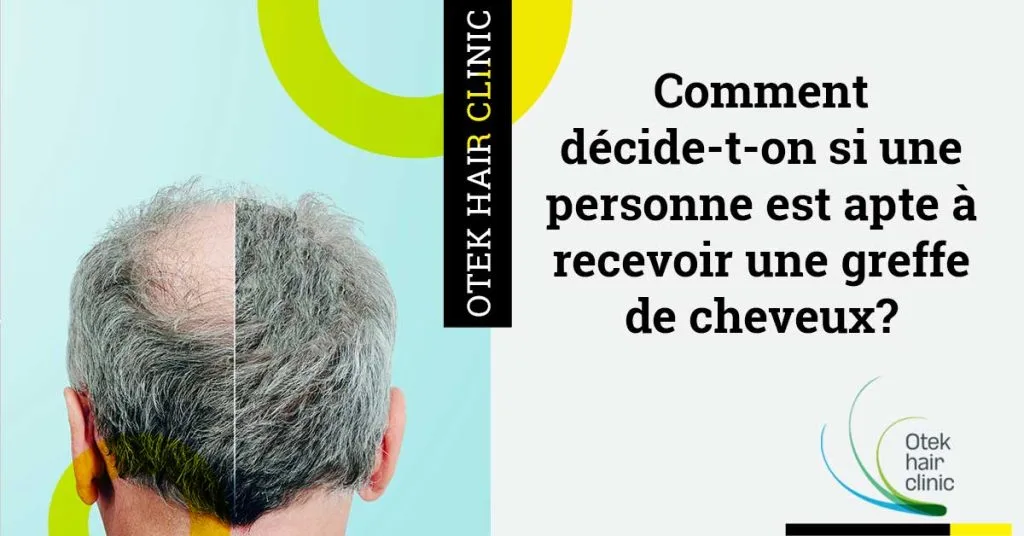 Comment decide t on si une personne est apte a recevoir une greffe de cheveux