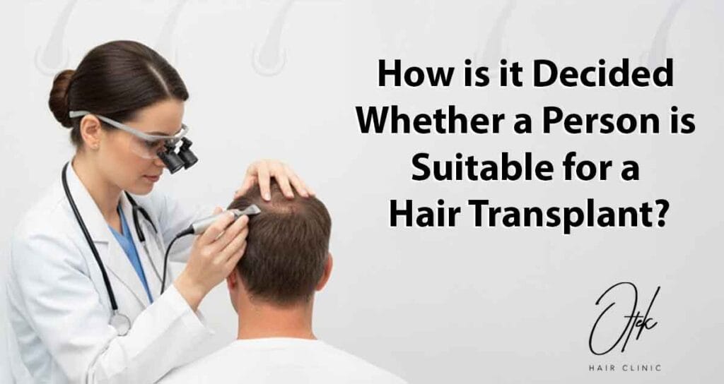 How is it Decided Whether a Person is Suitable for a Hair Transplant? 1 How is it Decided Whether a Person is Suitable for a Hair Transplant