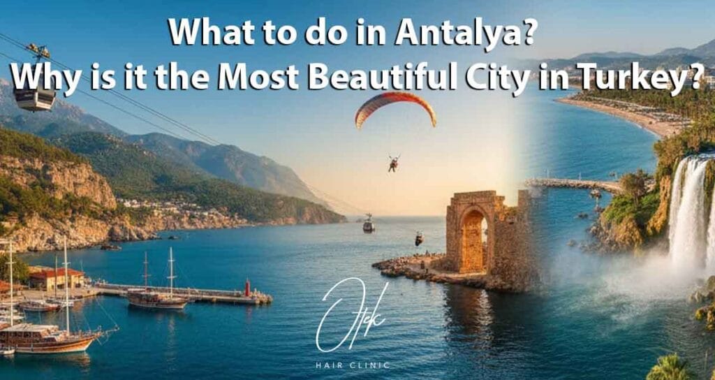 What to do in Antalya Why is it the Most Beautiful City in Turkey