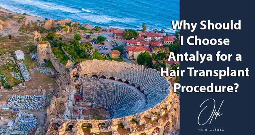 Why Should I Choose Antalya for a Hair Transplant Procedure 1