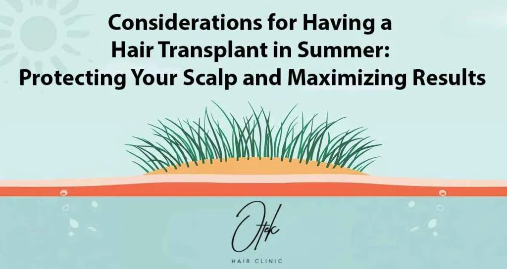Considerations for Having a Hair Transplant in Summer: Protecting Your Scalp and Maximizing Results 8 Considerations for Having a Hair Transplant in Summer Protecting Your Scalp and Maximizing Results 1