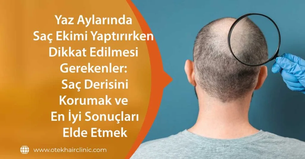 Yaz Aylarinda Sac Ekimi Yaptirirken Dikkat Edilmesi Gerekenler Sac Derisini Korumak ve En Iyi Sonuclari Elde Etmek
