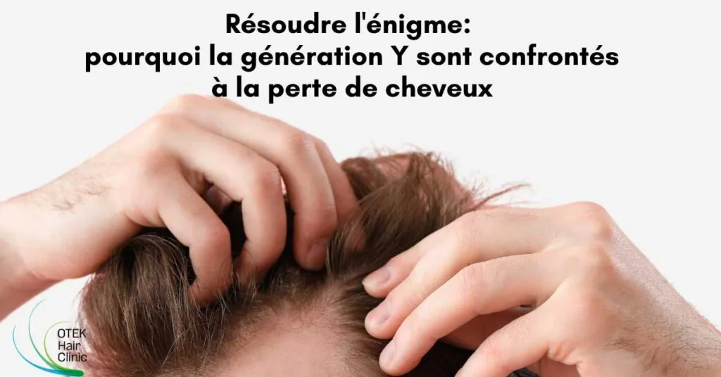 Résoudre l'énigme: pourquoi la génération Y sont confrontés à la perte de cheveux 11 Resoudre lenigme pourquoi la generation Y sont confrontes a la perte de cheveux