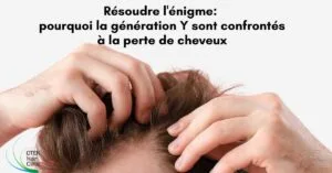 Blog-Fr 36 Resoudre lenigme pourquoi la generation Y sont confrontes a la perte de cheveux