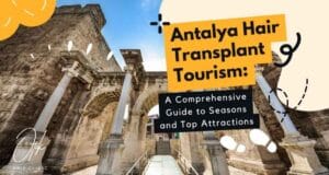 Antalya Hair Transplant Tourism A Comprehensive Guide to Seasons and Top Attractions 1