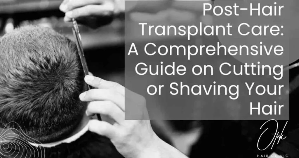 Post-Hair Transplant Care: A Comprehensive Guide on Cutting or Shaving Your Hair 10 Post Hair Transplant Care A Comprehensive Guide on Cutting or Shaving Your Hair 1