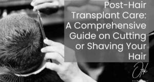 Post Hair Transplant Care A Comprehensive Guide on Cutting or Shaving Your Hair 1