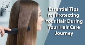 Essential Tips for Protecting Your Hair During Your Hair Care Journey 1