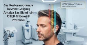 Sac Restorasyonunda Devrim Gelismis Antalya Sac Ekimi icin OTEK TriBoost Protokolu