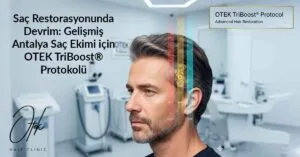 Sac Restorasyonunda Devrim Gelismis Antalya Sac Ekimi icin OTEK TriBoost Protokolu